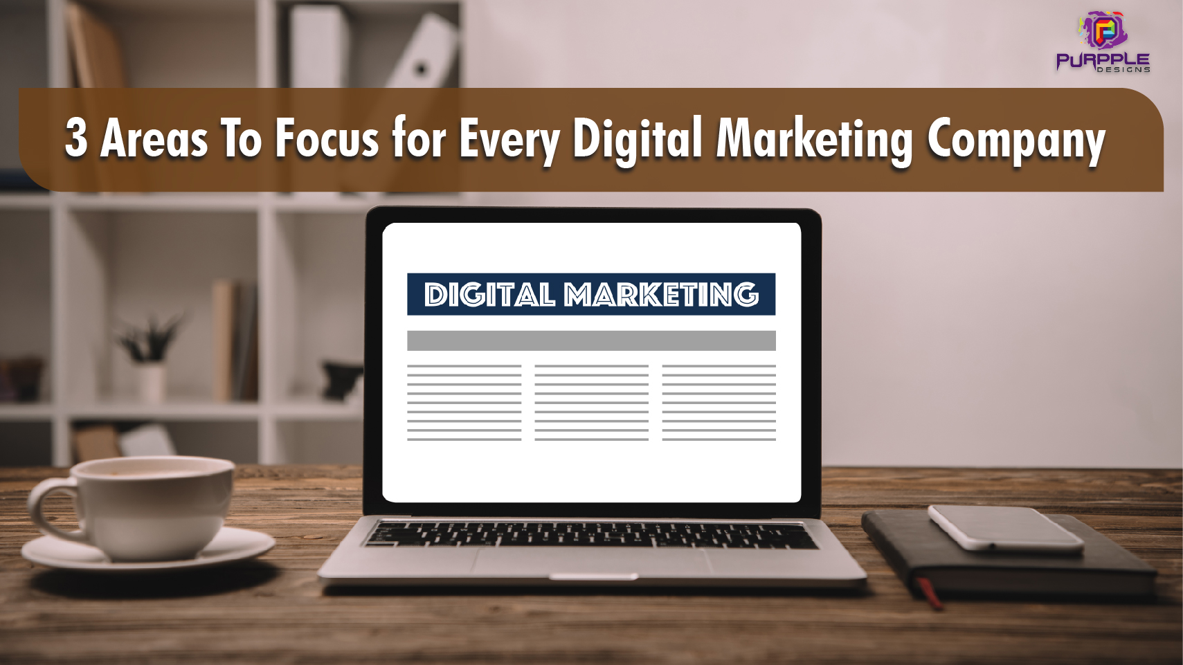 Ensure Your Digital Marketing Company Focusing On These 3 Areas